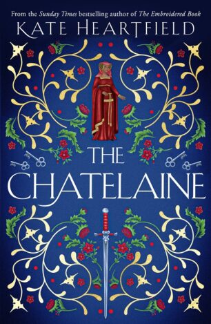 Book cover of The Chatelaine by Kate Heartfield, in blue with a woman in a red medieval dress, a sword and floral detail. Art by Andrew Davis.